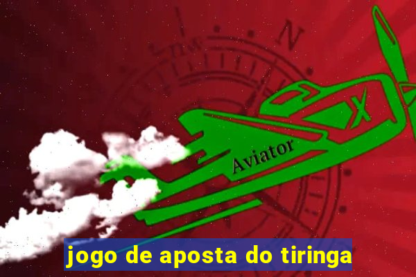 jogo de aposta do tiringa